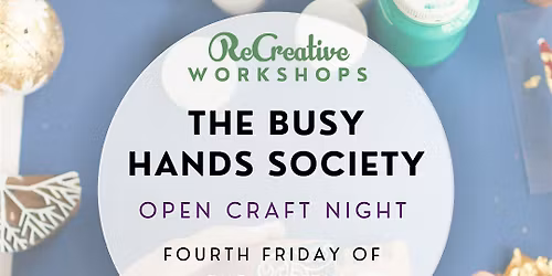 Busy Hands Society: Open Craft Night at ReCreative Denver