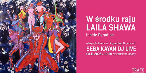 Otwarcie wystawy: Laila Shawa "W \u015brodku raju" | Koncert: Seba Kayan DJ Live