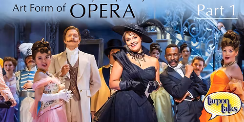 Tarpon Talks \u2013 Dive Into the Mystery, Mayhem and Marvelous Art Form of Opera (Part 1)