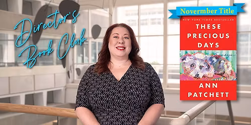 Director's Book Club: "These Precious Days" by Ann Patchett