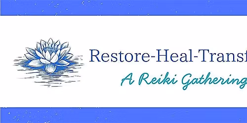 Restore~Heal~Transform: A Reiki Gathering