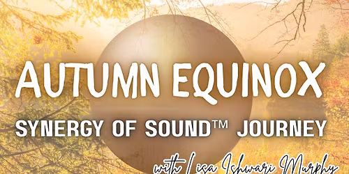 Autumn Equinox Synergy of Sound Journey\u2122\ufe0f