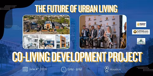 Houston Real Estate Networking + Live Co-Living Development Tour | June 4