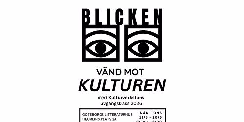 BLICKEN v\u00e4nd mot kulturen I Med Kulturverkstans avg\u00e5ngsklass 2026