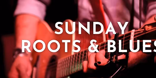 SUNDAY ROOTS & BLUES