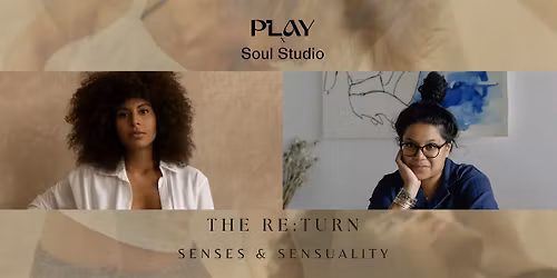 THE RE:TURN: Senses & Sensuality ft. Aisha Paris-Smith & Laxmi Hussain