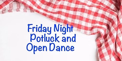 Friday Night Potluck and Open Dance