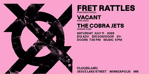Fret Rattles, Vacant, The Cobra Jets 