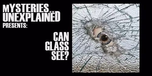 MYSTERIES OF THE UNEXPLAINED: CAN GLASS SEE?