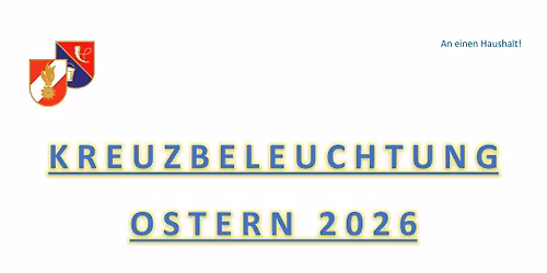 KREUZBELEUCHTUNG zu OSTERN 2026 mit Ausschank & Gulaschsuppe im Feuerwehrhaus