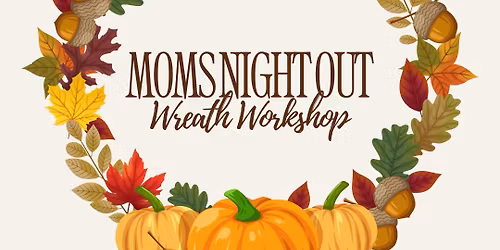 Moms Night Out: Wreath Workshop