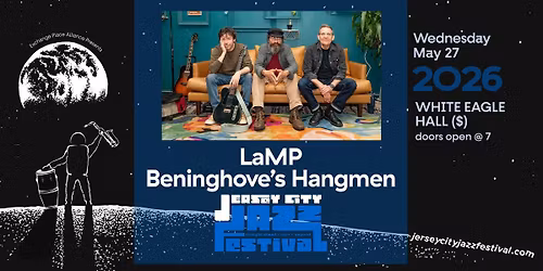 The 2026 Jersey City Jazz Festival! LaMP with Beninghove's Hangmen @White Eagle Hall, Wed May 27th 
