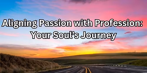 Aligning Passion with Profession:  Your Soul's Journey - Tampa