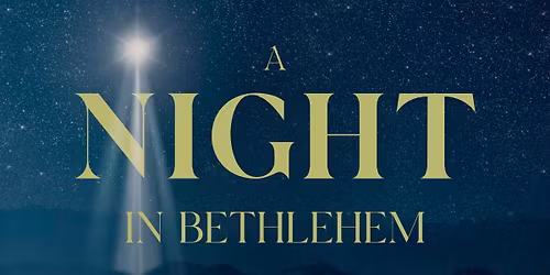 CHRISTMAS PROGRAM: "A NIGHT IN BETHLEHEM!"