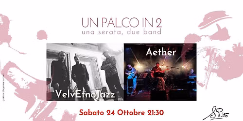 UN PALCO IN 2 - VelvEtnoJazz + Aether
