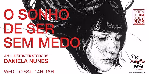EXHIBITION: O SONHO DE SER SEM MEDO * Extended *