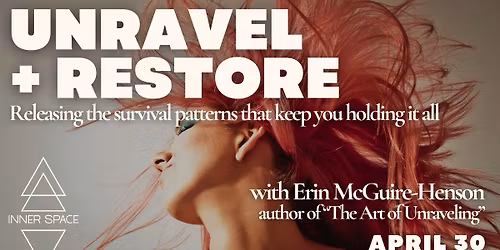Unravel + Restore: Releasing the Survival Patterns That Keep You Holding It All