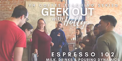 Coffee Geek Out with Holly  - Espresso 102: Milk, Drinks & Pouring