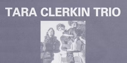 Tara Clerkin Trio [Night Two]