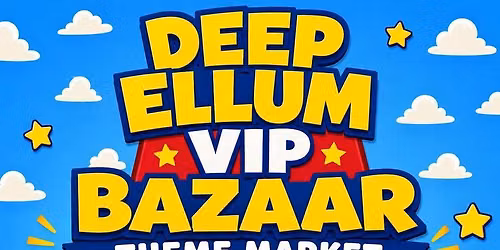 DEEP ELLUM VIP BAZAAR