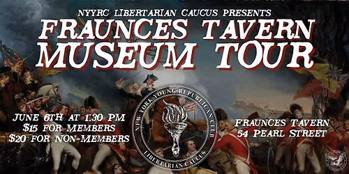 Libertarian Caucus Museum Tour: Fraunces Tavern Celebrating 250 Years