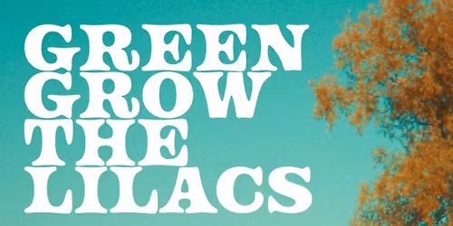 Green Grow The Lilacs || Workshop Reading