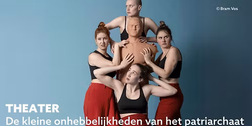 Theater \u2013 De kleine onhebbelijkheden van het patriarchaat \u2013 Gent