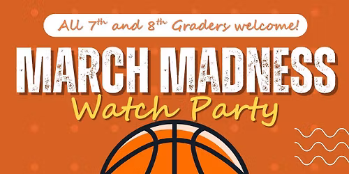 March Madness Party for 7th and 8th graders 