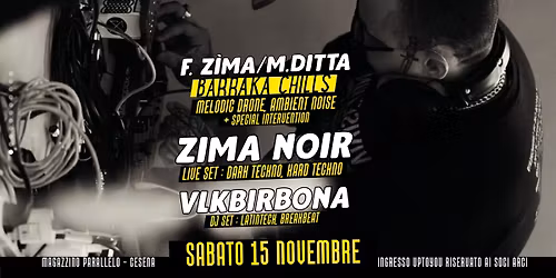 ZIMA NOIR live set & M.D\u00ectta \u201cBARRAKA CHILLS\u201d \/ VLKBIRBONA dj set \/\/ Magazzino Parallelo