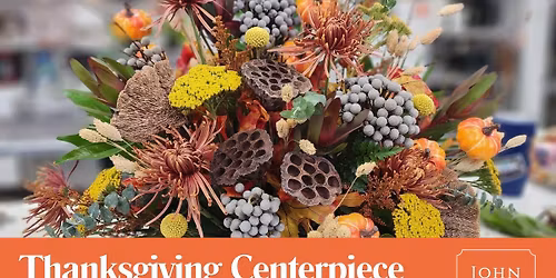 Thanksgiving Centerpiece Workshop with John Davis Florist