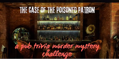 Pub Trivia M**der Mystery Challenge: The Case of the Poisoned Patron