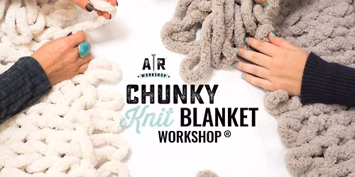 CHUNKY KNIT BLANKET WORKSHOP