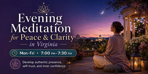 Evening Meditation for Peace & Clarity in Virginia, Mon-Fri 7:00PM\u20137:30PM