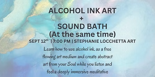 09\/12\/26: Alcohol Ink + Sound Bath Experience (At the same time)