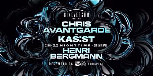 CHRIS AVANTGARDE x KAS:ST x HENRI BERGMANN | Cineversum @ \u00d3buda Bay & Cinema Hall x DEC06