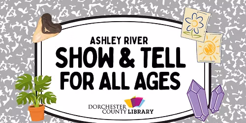 Show & Tell for All Ages - Ashley River Branch