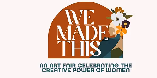 We Made This: An Art Fair Celebrating the Creative Power of Women