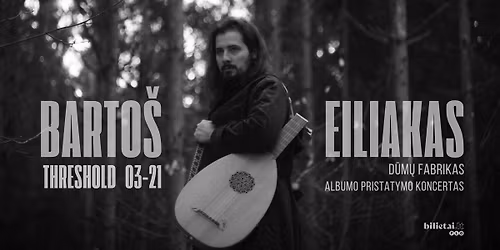 Barto\u0161 Eiliakas | Threshold | Albumo pristatymo koncertas 