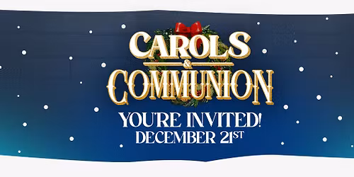 Carols and Communion - West Campus