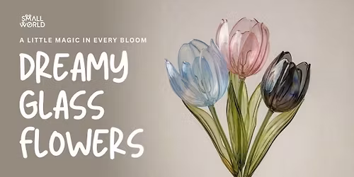 Dreamy Glass Flowers