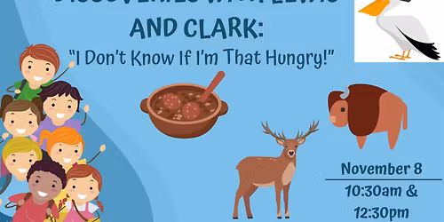 Discoveries With Lewis and Clark: I Don\u2019t Know If I\u2019m THAT Hungry!
