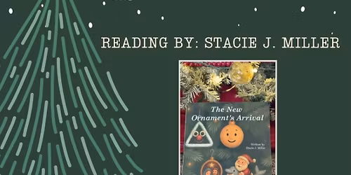 \u201cThe New Ornament\u2019s Arrival\u201d Reading By: Author Stacie J. Miller
