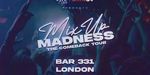 167tgh &amp; Zone54 Presents, MixUp Madness!: The Comeback Tour (LONDON)