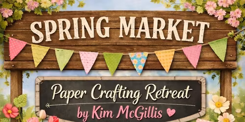 Spring Market Paper Crafting Retreat in Ottawa Area 