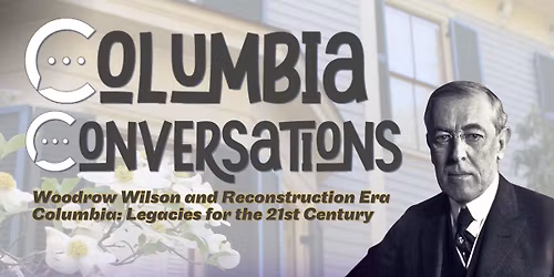 Columbia Conversations: Woodrow Wilson and Reconstruction Era Columbia