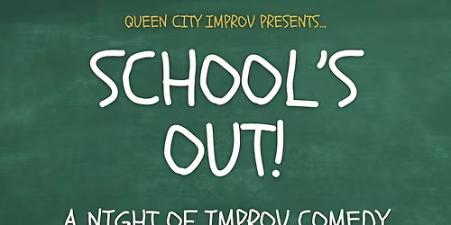School's Out Improv Comedy Show, presented by Queen City Improv