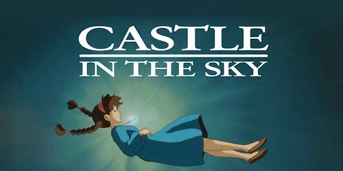 CapFilm: CASTLE IN THE SKY 40th Anniversary ~ Studio Ghibli Series