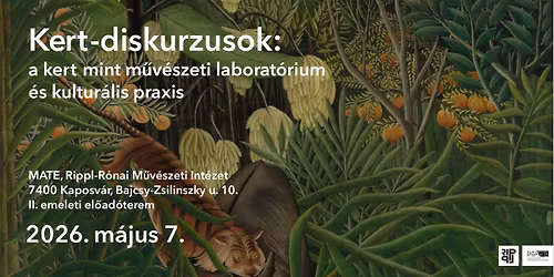 Kert-diskurzusok KONFERENCIA: a kert mint mu\u030bve\u0301szeti laborato\u0301rium e\u0301s kultura\u0301lis praxis