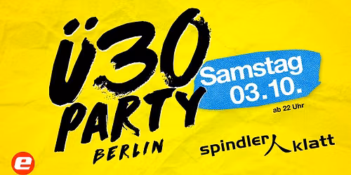 \u00dc30 Party Berlin\/ Sa, 03.10.\/ Spindler & Klatt