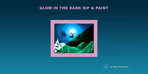 Sip and Paint (Glow in the Dark): Christmas (8pm Sat)